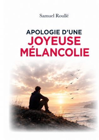 Apologie d'une joyeuse mélancolie