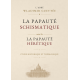 La Papauté schismatique & hérétique
