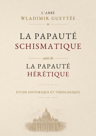 La Papauté schismatique & hérétique