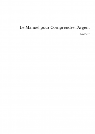 Le Manuel pour Comprendre l’Argent