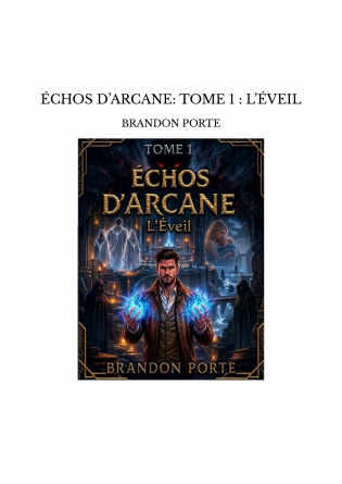 ÉCHOS D’ARCANE: TOME 1 : L’ÉVEIL
