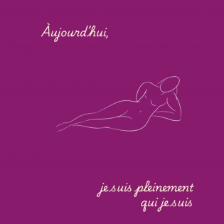 Aujourd'hui, je suis pleinement qui je