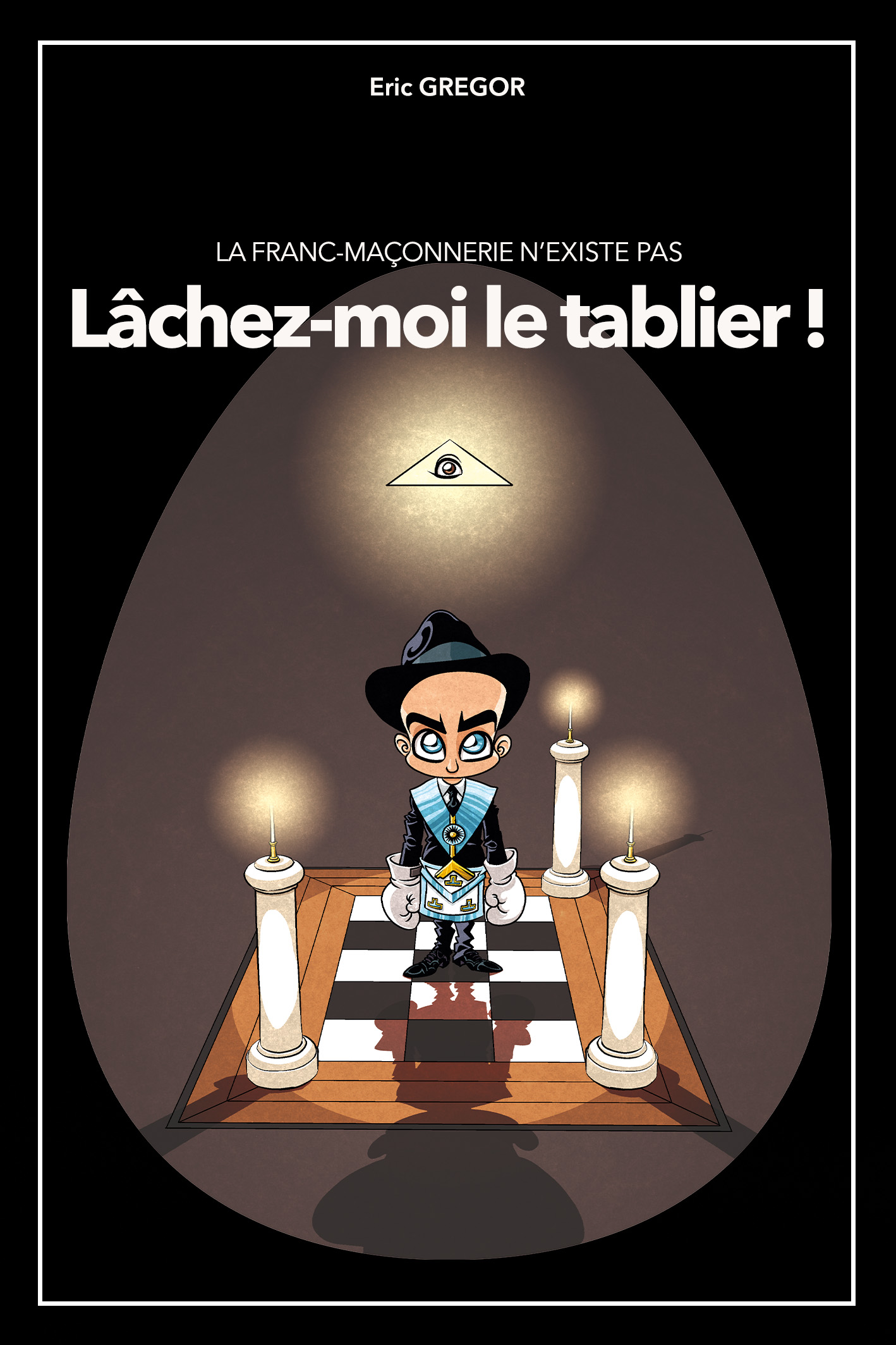 La Franc-Maçonnerie n'existe pas – Lâchez-moi le tablier ! 