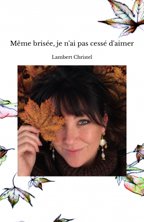 Même brisée, je n'ai pas cessé d'aimer