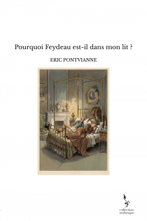 Pourquoi Feydeau est-il dans mon lit ?