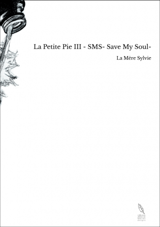 La Petite Pie III - SMS- Save My Soul-