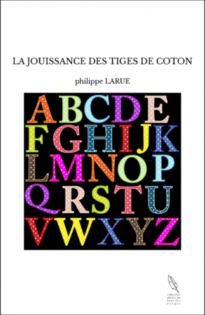 LA JOUISSANCE DES TIGES DE COTON