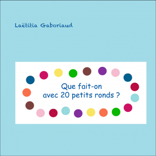 Que fait-on avec 20 petits ronds?