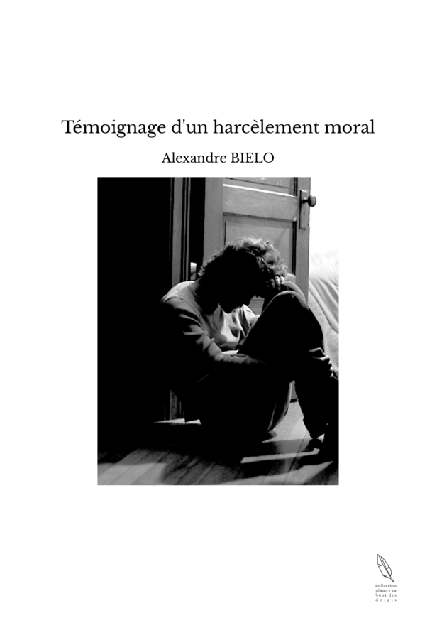 Temoignage D Un Harcelement Moral Alexandre Bielo