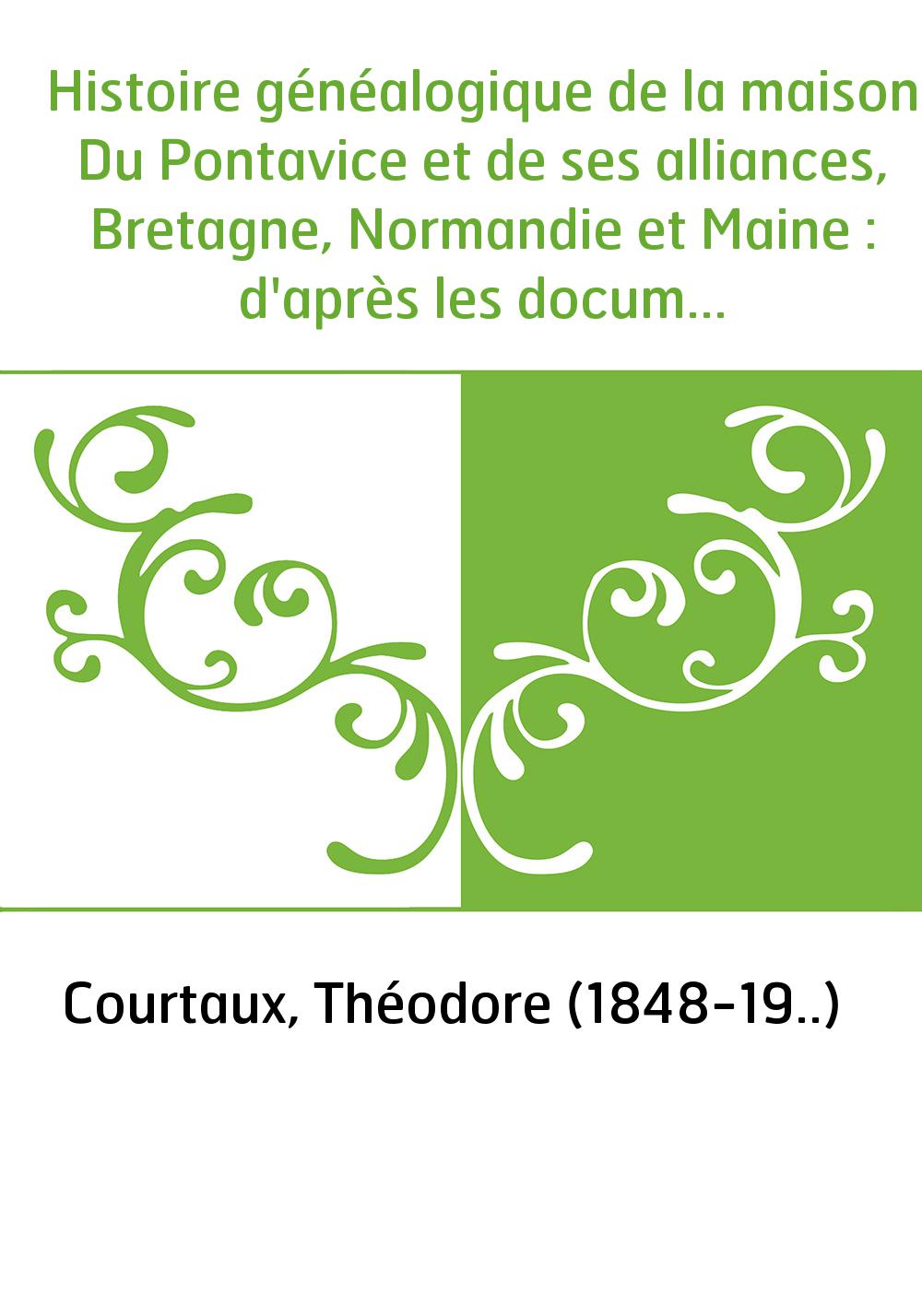 Histoire généalogique de la maison Du Pontavice et de ses alliances, Bretagne, Normandie et Maine : d'après les documents conser