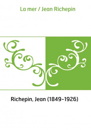 La mer / Jean Richepin