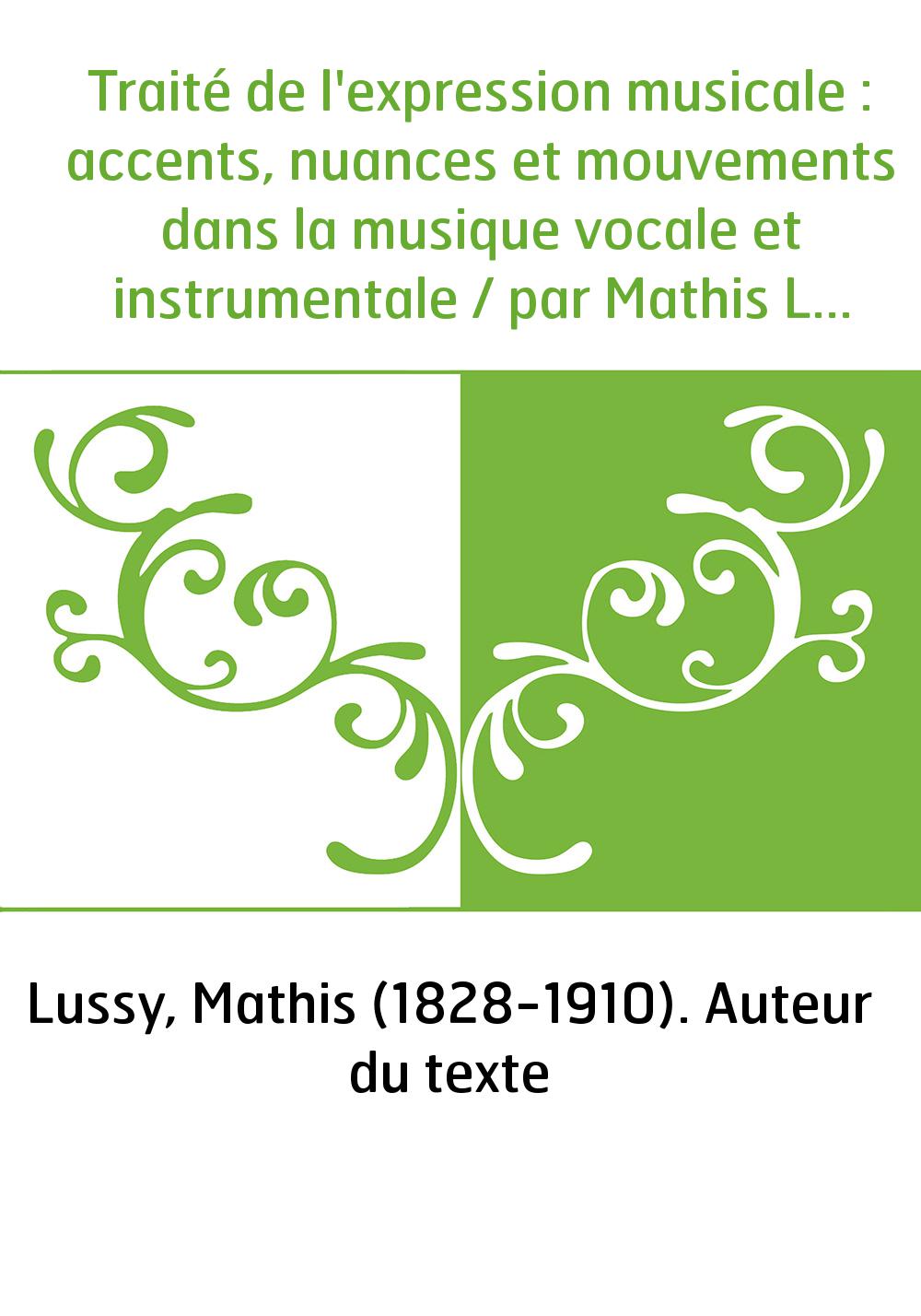 Traité de l'expression musicale : accents, nuances et mouvements dans la musique vocale et instrumentale / par Mathis Lussy...