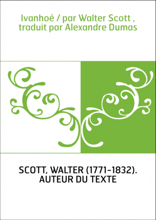 Ivanhoé / par Walter Scott , traduit par Alexandre Dumas