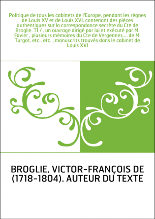 Politique de tous les cabinets de l'Europe, pendant les règnes de Louis XV et de Louis XVI, contenant des pièces authentiques su