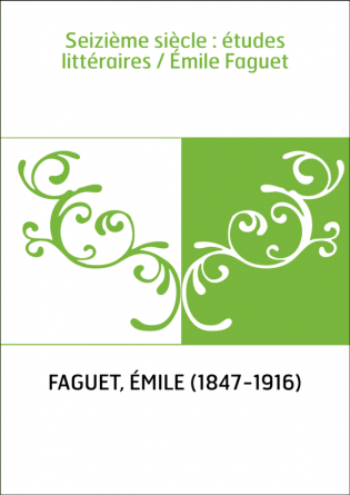 Seizième siècle : études littéraires / Émile Faguet