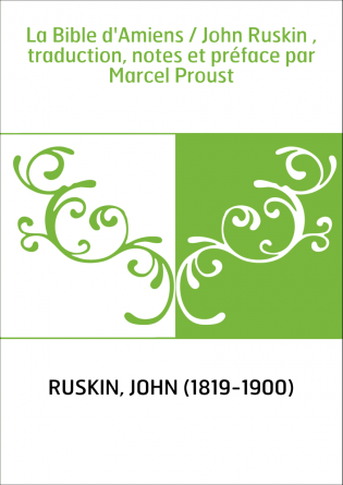 La Bible d'Amiens / John Ruskin , traduction, notes et préface par Marcel Proust