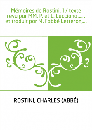 Mémoires de Rostini. 1 / texte revu par MM. P. et L. Lucciana,... , et traduit par M. l'abbé Letteron,...