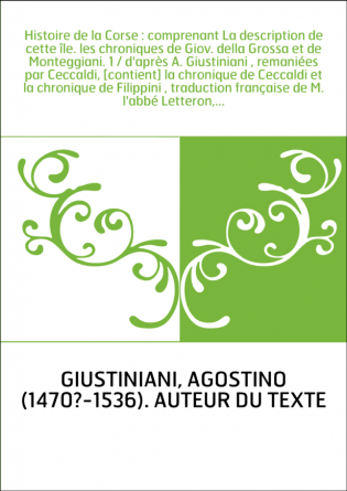 Histoire de la Corse : comprenant La description de cette île. les chroniques de Giov. della Grossa et de Monteggiani. 1 / d'apr