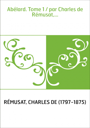 Abélard. Tome 1 / par Charles de Rémusat,...