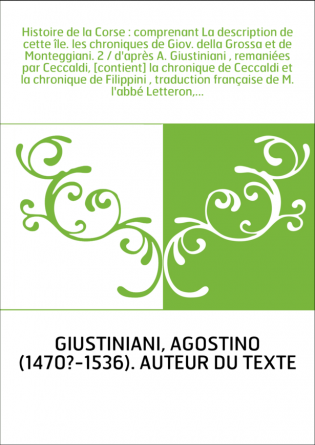 Histoire de la Corse : comprenant La description de cette île. les chroniques de Giov. della Grossa et de Monteggiani. 2 / d'apr