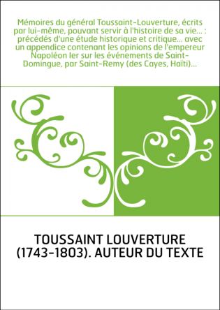 Mémoires du général Toussaint-Louverture, écrits par lui-même, pouvant servir à l'histoire de sa vie... : précédés d'une étude h