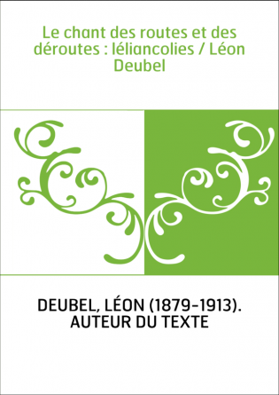 Le chant des routes et des déroutes : léliancolies / Léon Deubel