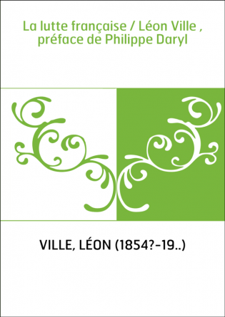 La lutte française / Léon Ville , préface de Philippe Daryl