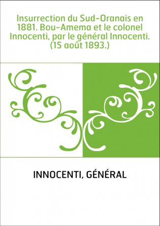 Insurrection du Sud-Oranais en 1881. Bou-Amema et le colonel Innocenti, par le général Innocenti. (15 août 1893.)