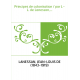 Principes de colonisation / par J.-L. de Lanessan,...