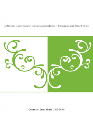 Le Nouveau Lucien, dialogues satiriques, philosophiques et dramatiques, par J.-Marie Cournier