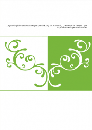 Leçons de philosophie scolastique / par le R. P. J.-M. Cornoldi,... , traduites de l'italien... par un professeur de grand-sémin