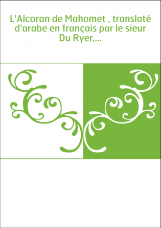 L'Alcoran de Mahomet , translaté d'arabe en français par le sieur Du Ryer,...