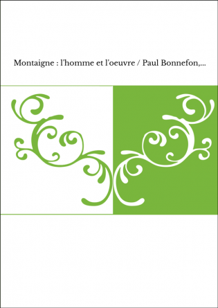 Montaigne : l'homme et l'oeuvre / Paul Bonnefon,...