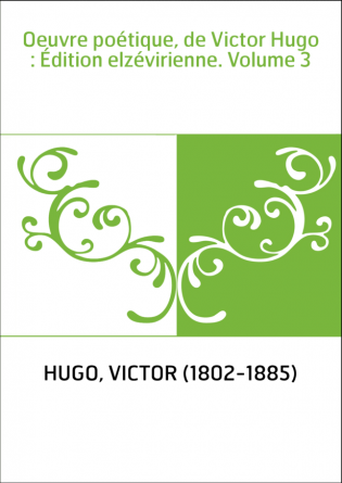 Oeuvre poétique, de Victor Hugo : Édition elzévirienne. Volume 3