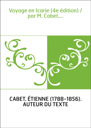 Voyage en Icarie (4e édition) / par M. Cabet,...