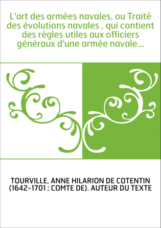 L'art des armées navales, ou Traité des évolutions navales , qui contient des règles utiles aux officiers généraux d'une armée n