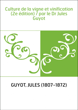 Culture de la vigne et vinification (2e édition) / par le Dr Jules Guyot