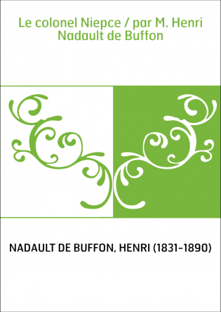 Le colonel Niepce / par M. Henri Nadault de Buffon