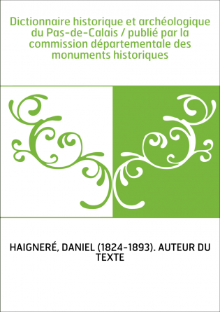 Dictionnaire historique et archéologique du Pas-de-Calais / publié par la commission départementale des monuments historiques