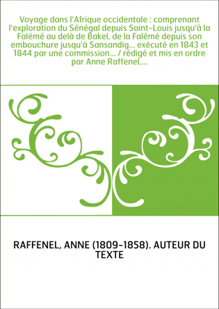 Voyage dans l'Afrique occidentale : comprenant l'exploration du Sénégal depuis Saint-Louis jusqu'à la Falémé au delà de Bakel, d