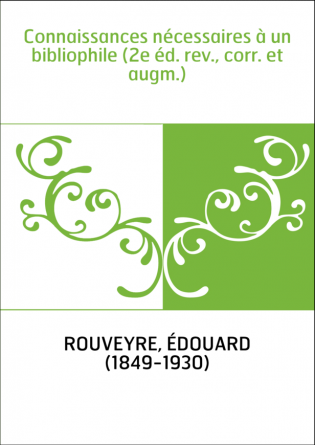 Connaissances nécessaires à un bibliophile (2e éd. rev., corr. et augm.)