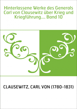 Hinterlassene Werke des Generals Carl von Clausewitz über Krieg und Kriegführung.... Band 10