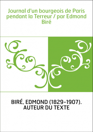 Journal d'un bourgeois de Paris pendant la Terreur / par Edmond Biré