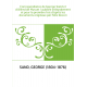 Correspondance de George Sand et d'Alfred de Musset / publiée intégralement et pour la première fois d'après les documents origi