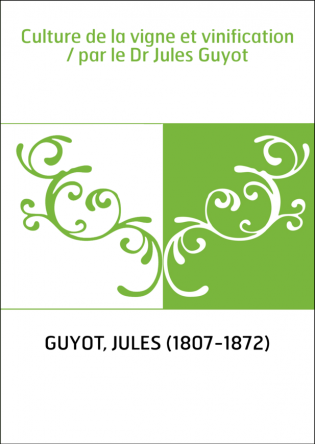 Culture de la vigne et vinification / par le Dr Jules Guyot