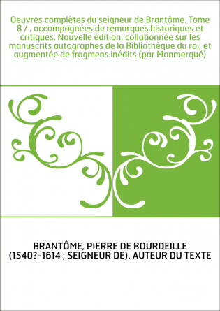 Oeuvres complètes du seigneur de Brantôme. Tome 8 / , accompagnées de remarques historiques et critiques. Nouvelle édition, coll