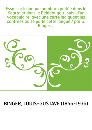 Essai sur la langue bambara parlée dans le Kaarta et dans le Bélédougou , suivi d'un vocabulaire, avec une carte indiquant les c