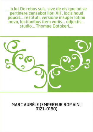 ....b.lat.De rebus suis, sive de eis qae ad se pertinere censebat libri XII , locis haud paucis... restituti, versione insuper l