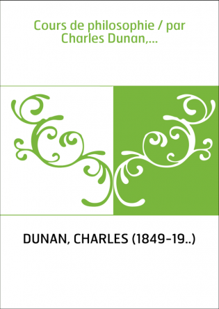 Cours de philosophie / par Charles Dunan,...