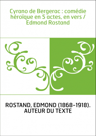 Cyrano de Bergerac : comédie héroïque en 5 actes, en vers / Edmond Rostand